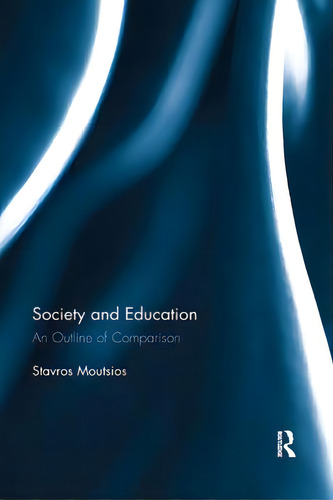 Society And Education: An Outline Of Comparison, De Moutsios, Stavros. Editorial Routledge, Tapa Blanda En Inglés
