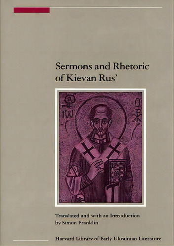 Sermons And Rhetoric Of Kievan Rus' V 5, De Simon Franklin. Editorial Harvard University Press, Tapa Blanda En Inglés