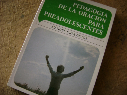 Pedagogia De La Oracion Para Preadolescentes.  Orta Gador