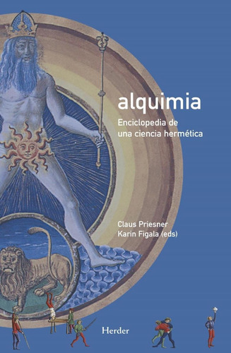 ALQUIMIA. ENCICLOPEDIA DE UNA CIENCIA HERMÉTICA., de CLAUS PRIESNER y KARIN FIGALA.. Editorial HERDER en español