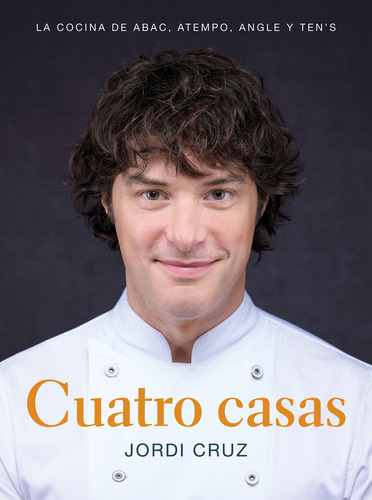 Cuatro casas. La cocina de Jordi en ABaC, Atempo, Angle y Ten's, de Cruz, Jordi. Grijalbo Editorial Grijalbo, tapa dura en español, 2022
