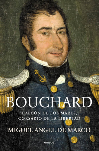 Hipólito Bouchard.corsario Del Mar De Miguel Ángel De Marco