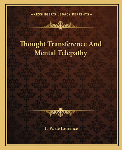Thought Transference And Mental Telepathy, De De Laurence, L. W.. Kessinger's Legacy Reprints, Vol. 1. Editorial Kessinger Pub Llc, Tapa Blanda En Inglés