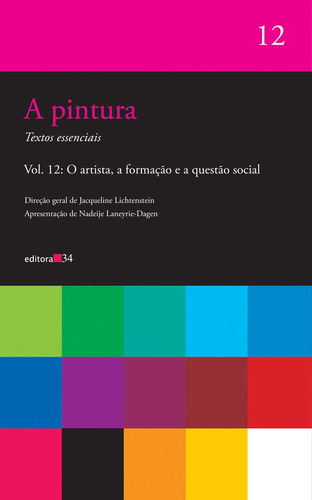 A pintura - vol. 12: O artista, a formação e a questão social, de  Lichtenstein, Jacqueline. Editora 34 Ltda., capa mole em português, 2013