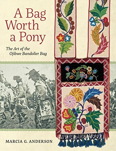 A Bag Worth A Pony The Art Of The Ojibwe Bandolier Bag