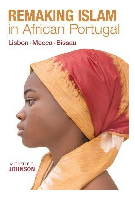 Libro Remaking Islam In African Portugal : Lisbon-mecca-b...