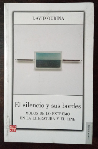 El Silencio Y Sus Bordes - David Oubiña - F C E