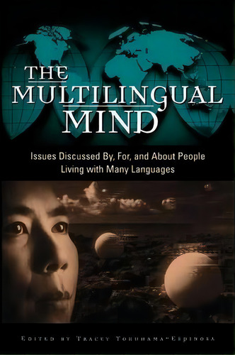 The Multilingual Mind : Issues Discussed By, For, And About People Living With Many Languages, De Tracey Tokuhama-espinosa. Editorial Abc-clio, Tapa Blanda En Inglés