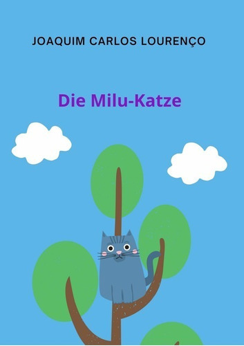 Die Milu-katze, De Joaquim Carlos Lourenço. Série Não Aplicável, Vol. 1. Editora Clube De Autores, Capa Mole, Edição 1 Em Alemão, 2021