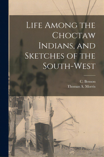 Life Among The Choctaw Indians, And Sketches Of The South-west, De Benson, C. (henry Clark) B. 1815. Editorial Legare Street Pr, Tapa Blanda En Inglés