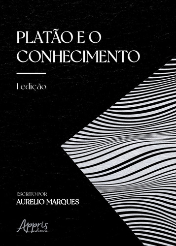 Platao E O Conhecimento, De Aurelio Oliveira Marques. Editorial Appris, Capa Mole, Edição 1 Em Português, 2023