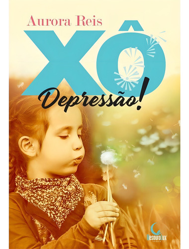 Xô depressão!, de Reis, Aurora. Editorial BesouroLux, capa mole, edição 2 em português, 2019