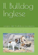 Comprar Libro: Il Bulldog Inglese: Origini Del Bulldog Moderno (ital