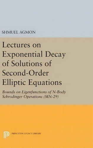 Lectures On Exponential Decay Of Solutions Of Second-order, De Shmuel Agmon. Editorial Princeton University Press En Inglés