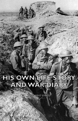 Libro His Own Life Story And War Diary - Skeyhill, Tom