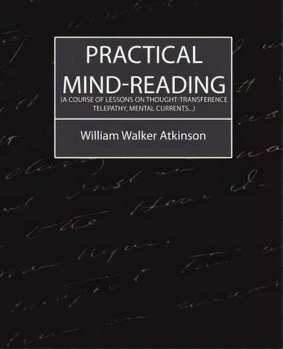 Practical Mind-reading (a Course Of Lessons On Thought-transference, Telepathy, Mental Currents...), De Walker Atkinson William Walker Atkinson. Editorial Book Jungle, Tapa Blanda En Inglés