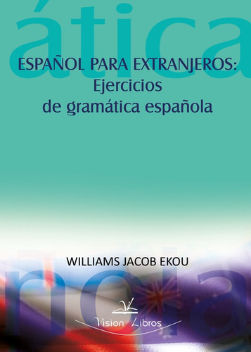 Español para extranjeros: ejercicios de gramática española, de Williams Jacob Ekou. Editorial Vision Libros, tapa blanda en español, 2009