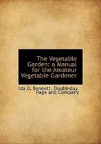 Comprar Libro The Vegetable Garden: A Manual For The Amateur Vege...