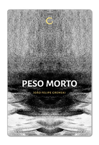 Peso Morto, de Gremski, João Felipe. Editorial EdLab Press Editora Eirelli, capa mole em português, 2019
