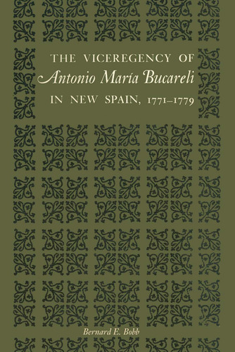 The Viceregency Of Antonio Marãâa Bucareli In New Spain, 1771-1779, De Bernard E Bobb. Editorial University Of Texas Press, Tapa Blanda En Inglés
