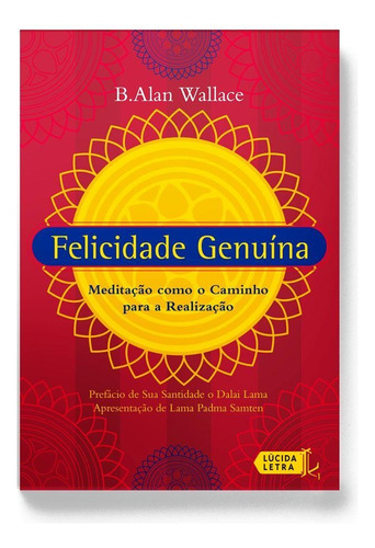 Felicidade genuína: Meditação como o caminho para a realização, de Wallace, B. Alan. Editora Lúcida Letra Eireli ME, capa mole em português, 2015