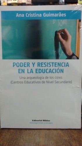 Poder y resistencia en la educación. Una arqueología de los, de Ana Cristina Guimarães. Editorial Biblos en español