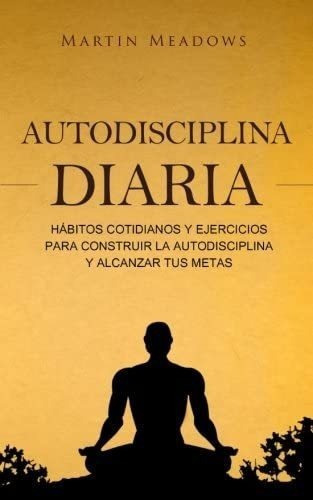 Libro: Autodisciplina Diaria: Hábitos Cotidianos Y Ejerci&..