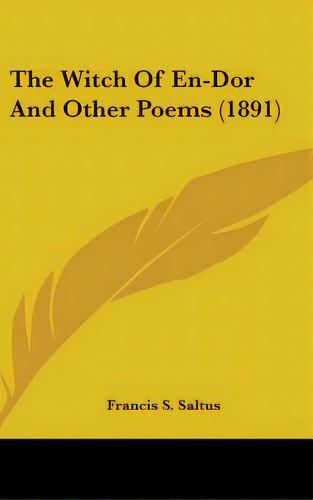 The Witch Of En-dor And Other Poems (1891), De Saltus, Francis. Editorial Kessinger Pub Llc, Tapa Dura En Inglés