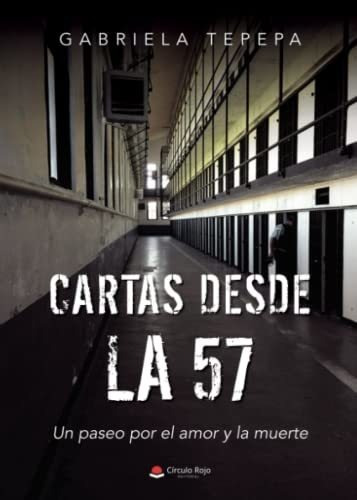 Cartas Desde La 57: Un Paseo Por El Amor Y La Muerte