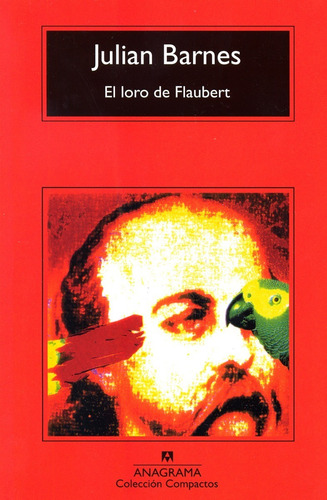 El Loro De Flaubert - Julian Barnes - Anagrama