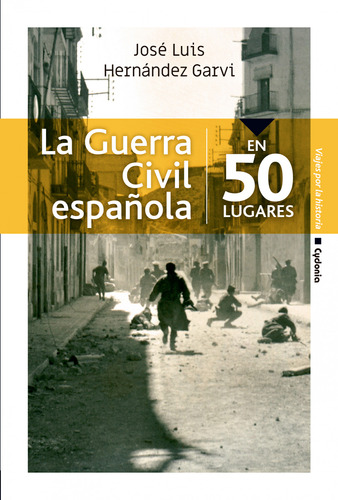 La Guerra Civil Española En 50 Lugares - José Luis Hernánez