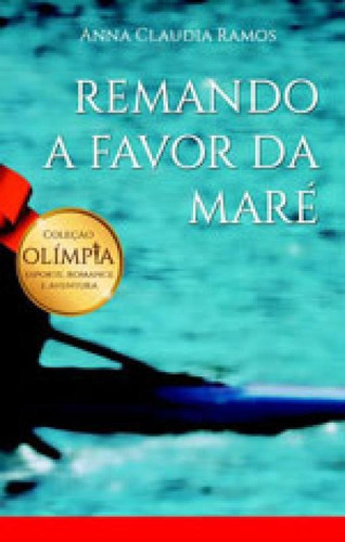 Remando A Favor Da Mare: Coleçao Olimpiada, De Ramos, Anna Claudia. Editora Garamond, Capa Mole, Edição 1ª Edição - 2015 Em Português