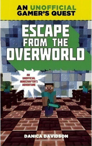 Escape From The Overworld : An Unofficial Overworld Adventure, Book One, De Danica Davidson. Editorial Skyhorse Publishing, Tapa Blanda En Inglés