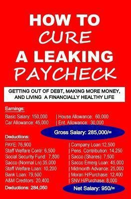 How To Cure A Leaking Paycheck : Getting Out Of Debt, Mak...