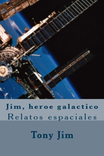 Jim, Heroe Galactico: Relatos Espaciales: 1 (alocadas Aventu