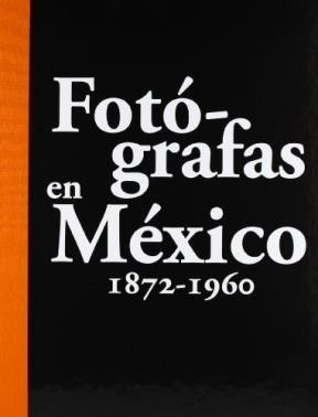 Fotografas En Mexico [1872-1960] (cartone) - Rodriguez Jose