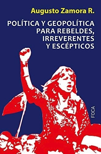 Libro Politica Y Geopolitica Para Rebeldes , Irreverentes Y 