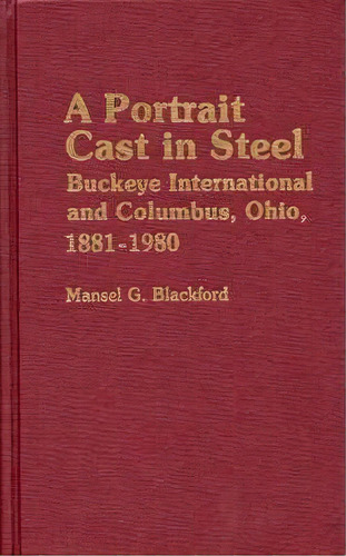 A Portrait Cast In Steel, De Mansel G. Blackford. Editorial Abc Clio, Tapa Dura En Inglés