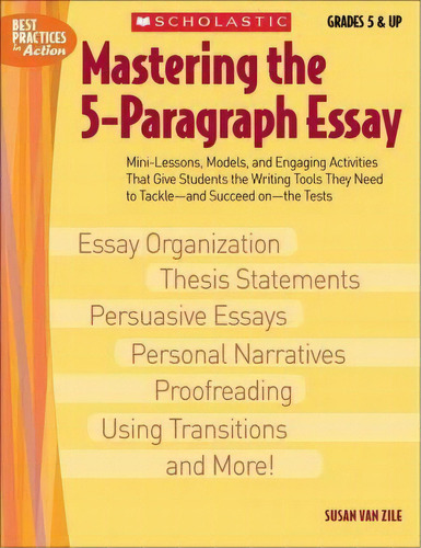 Mastering the 5-Paragraph Essay : Mini-Lessons, Models, and Engaging Activities That Give Student..., de Susan Van Zile. Editorial Teaching Resources, tapa blanda en inglés