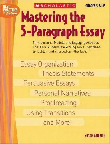 Mastering the 5-Paragraph Essay : Mini-Lessons, Models, and Engaging Activities That Give Student..., de Susan Van Zile. Editorial Teaching Resources, tapa blanda en inglés