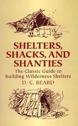 Shelters,shacks And Shanties, De D C Beard. Editorial Dover Publications Inc., Tapa Blanda En Inglés