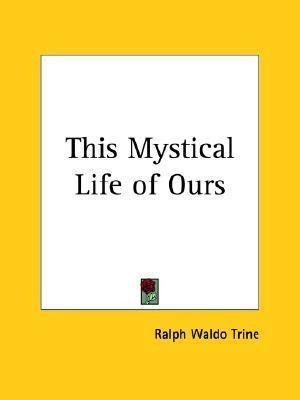 Libro This Mystical Life Of Ours (1907) - Ralph Waldo Trine