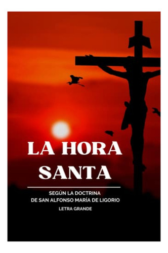 Libro : La Hora Santa O Sea Oraciones Y Lecturas Para Este.