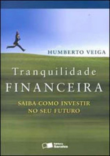Tranquilidade Financeira: Saiba Como Investir No Seu Futuro, De Veiga, Luíz Humberto Cavalcante. Editora Benvirá, Capa Mole Em Português