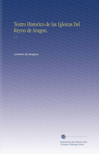 Libro: Teatro Historico De Las Iglesias Del Reyno De Aragon.