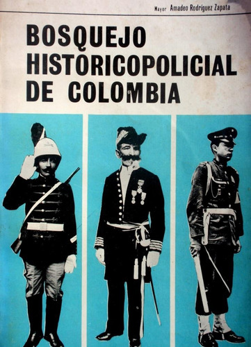Historia Policia De Colombia Bosquejo Historico Policial