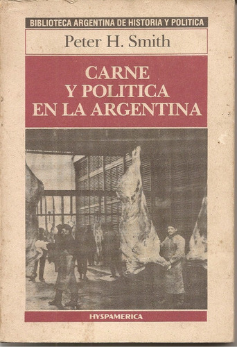 Carne Y Política En La Argentina - Peter H. Smith