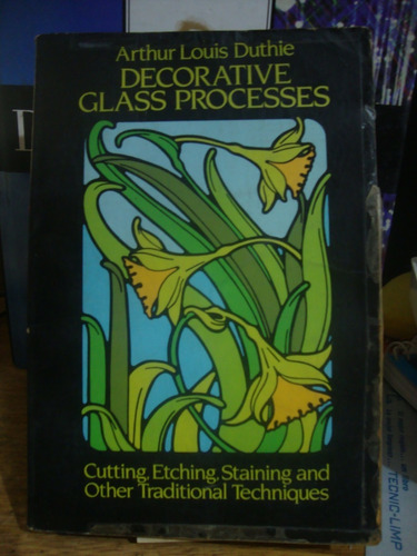 Decorative Glass Processes - Arthur Louis Duthie