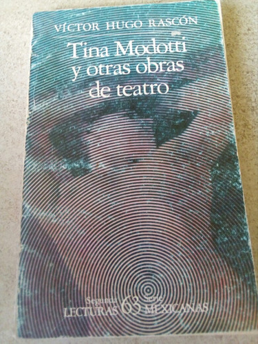 Tina Modotti Y Otras Obras De Teatro - Víctor Hugo Rascón