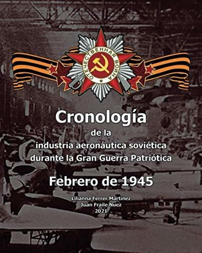 Cronologia de la industria aeronautica sovietica durante la Gran Guerra Patriotica, de Juan Fraile Nuez. Editorial Independently Published, tapa blanda en español, 2021